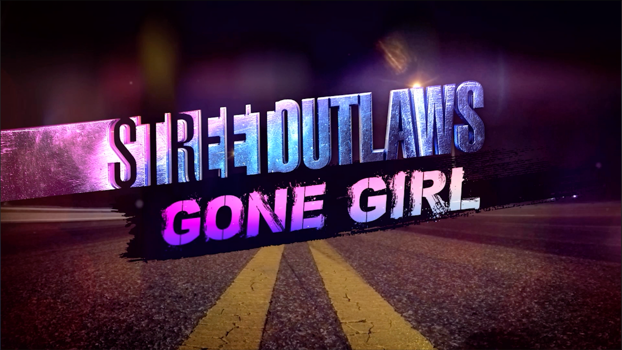 STREET OUTLAWS_GONE GIRL